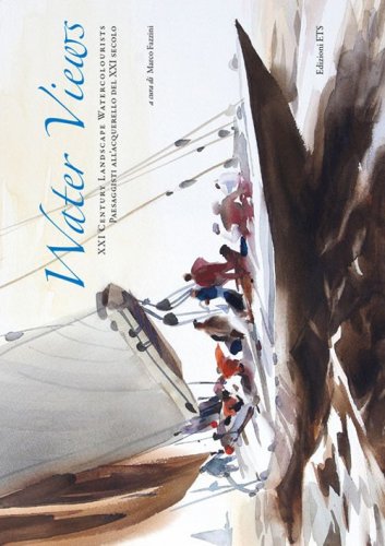 Water views. XXI century landscape watercolourists-Paesaggi all'acquerello del XXI secolo