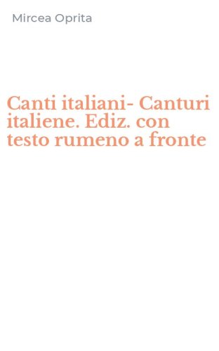 Canti italiani-Canturi italiene. Ediz. con testo rumeno a fronte