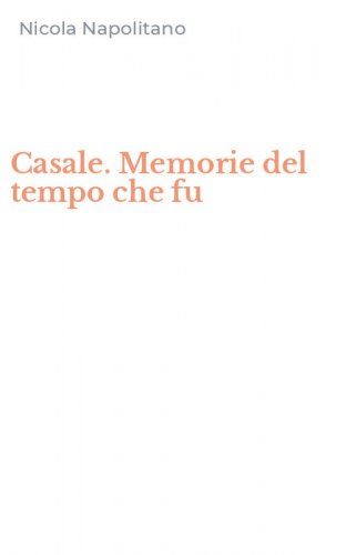 Casale. Memorie del tempo che fu