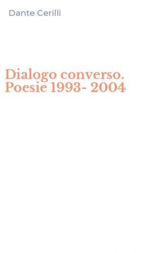 Dialogo converso. Poesie 1993-2004