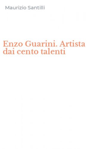 Enzo Guarini. Artista dai cento talenti