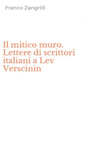 Il mitico muro. Lettere di scrittori italiani a Lev Verscinin