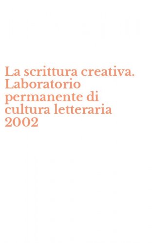 La scrittura creativa. Laboratorio permanente di cultura letteraria 2002