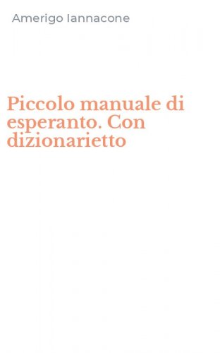 Piccolo manuale di esperanto. Con dizionarietto
