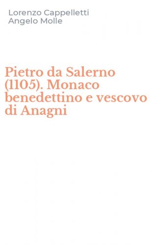 Pietro da Salerno (1105). Monaco benedettino e vescovo di Anagni