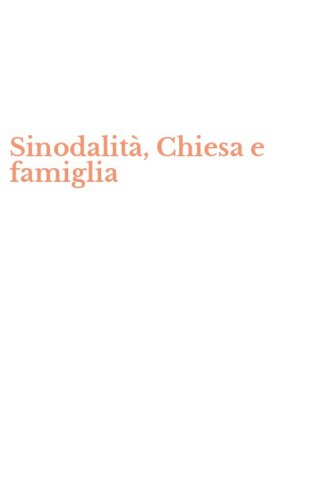 Sinodalit&agrave;, Chiesa e famiglia