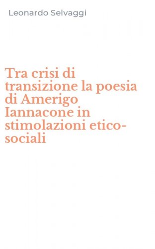 Tra crisi di transizione la poesia di Amerigo Iannacone in stimolazioni etico-sociali