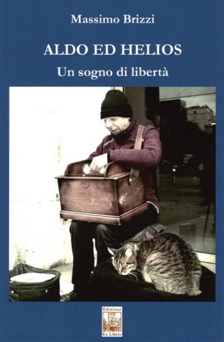 Aldo ed Helios. Un sogno di libert&agrave;