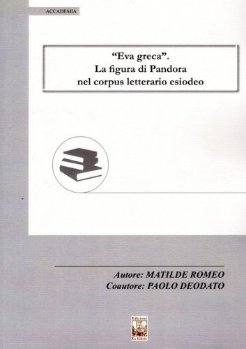 &laquo;Eva greca&raquo;. La figura di Pandora nel corpus letterario esiodeo