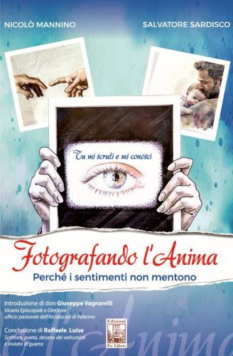 Fotografando l'anima. Perch&eacute; i sentimenti non mentono