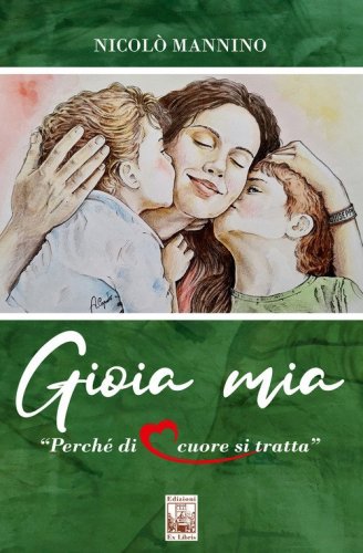 Gioia mia. Perch&eacute; di cuore si tratta
