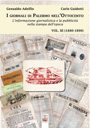 I giornali di Palermo nell'Ottocento. L'informazione giornalistica e la pubblicit&agrave; nella stampa dell'epoca