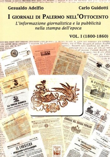I giornali di Palermo nell'Ottocento. L'informazione giornalistica e la pubblicit&agrave; nella stampa dell'epoca
