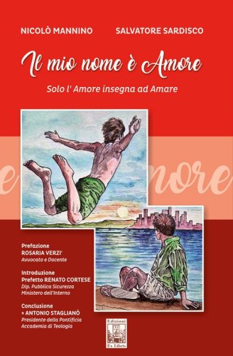 Il mio nome &egrave; amore. Solo l'amore insegna ad amare