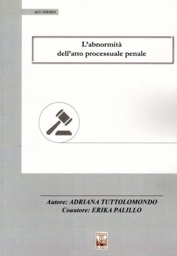 L'abnormit&agrave; dell'atto processuale penale