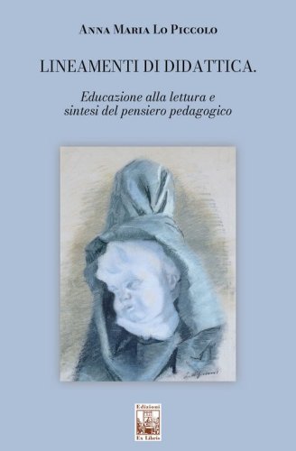 Lineamenti di didattica. Educazione alla lettura e sintesi del pensiero pedagogico