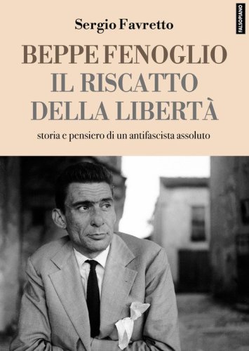 Beppe Fenoglio. Il riscatto della libert&agrave;