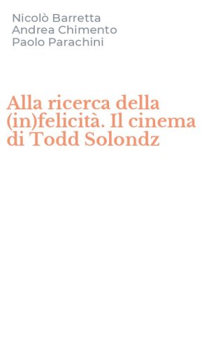 Alla ricerca della (in)felicit&agrave;. Il cinema di Todd Solondz