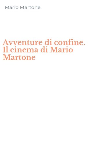 Avventure di confine. Il cinema di Mario Martone