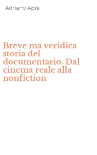 Breve ma veridica storia del documentario. Dal cinema reale alla nonfiction