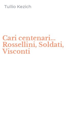 Cari centenari... Rossellini, Soldati, Visconti