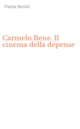Carmelo Bene. Il cinema della d&eacute;pense