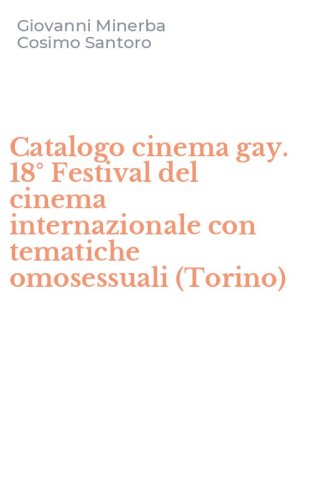 Catalogo cinema gay. 18&deg; Festival del cinema internazionale con tematiche omosessuali (Torino)