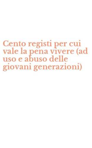 Cento registi per cui vale la pena vivere (ad uso e abuso delle giovani generazioni)