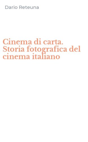 Cinema di carta. Storia fotografica del cinema italiano