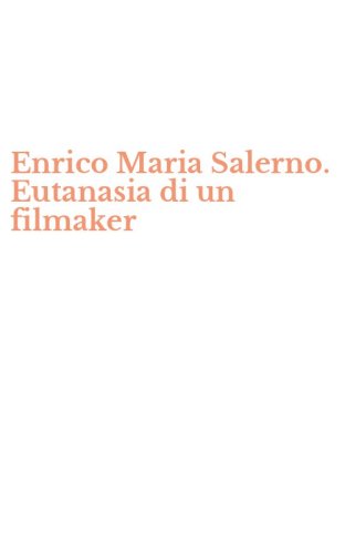 Enrico Maria Salerno. Eutanasia di un filmaker