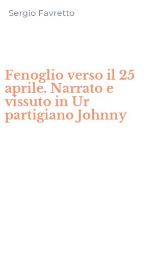Fenoglio verso il 25 aprile. Narrato e vissuto in Ur partigiano Johnny