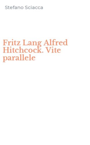 Fritz Lang Alfred Hitchcock. Vite parallele