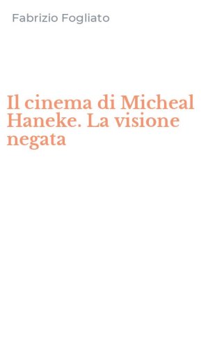 Il cinema di Micheal Haneke. La visione negata