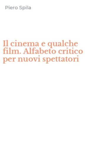 Il cinema e qualche film. Alfabeto critico per nuovi spettatori