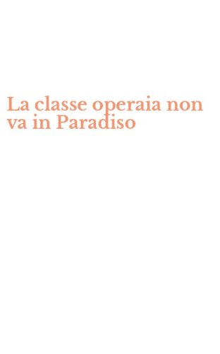 La classe operaia non va in Paradiso