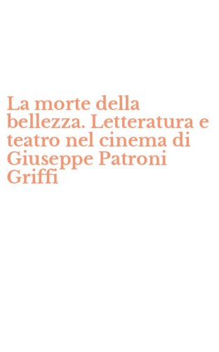 La morte della bellezza. Letteratura e teatro nel cinema di Giuseppe Patroni Griffi