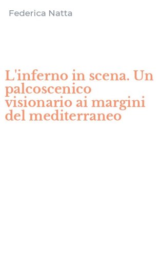 L'inferno in scena. Un palcoscenico visionario ai margini del mediterraneo