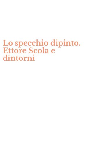 Lo specchio dipinto. Ettore Scola e dintorni