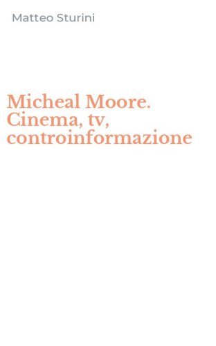 Micheal Moore. Cinema, tv, controinformazione