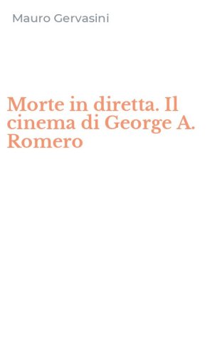Morte in diretta. Il cinema di George A. Romero