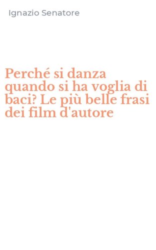Perch&eacute; si danza quando si ha voglia di baci? Le pi&ugrave; belle frasi dei film d'autore
