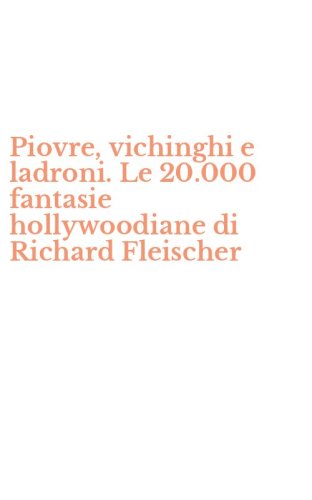 Piovre, vichinghi e ladroni. Le 20.000 fantasie hollywoodiane di Richard Fleischer