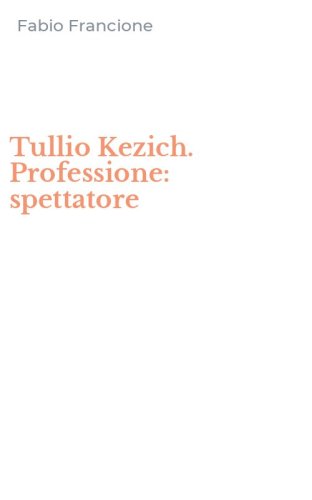 Tullio Kezich. Professione: spettatore