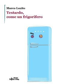 Testardo, come un frigorifero