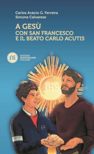 A Ges&ugrave; con San Francesco e il beato Carlo Acutis