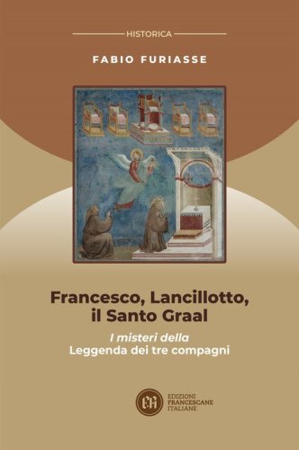 Francesco, Lancillotto, il Santo Graal. I misteri della Leggenda dei tre compagni
