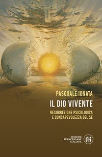 Il Dio vivente. Resurrezione psicologica e consapevolezza del S&eacute;