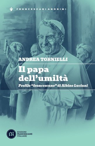 Il papa dell'umilt&agrave;. Profilo &laquo;francescano&raquo; di Albino Luciani