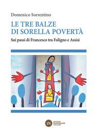 Le tre balze di sorella povert&agrave;. Sui passi di Francesco tra Foligno e Assisi