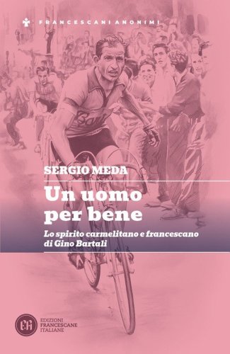 Un uomo per bene. Lo spirito carmelitano e francescano di Gino Bartali